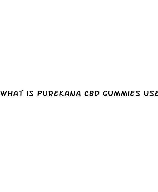 what is purekana cbd gummies used for