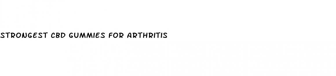 strongest cbd gummies for arthritis