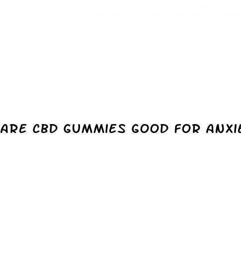 are cbd gummies good for anxiety