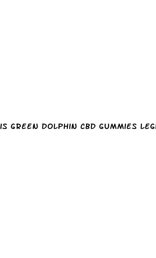 is green dolphin cbd gummies legit