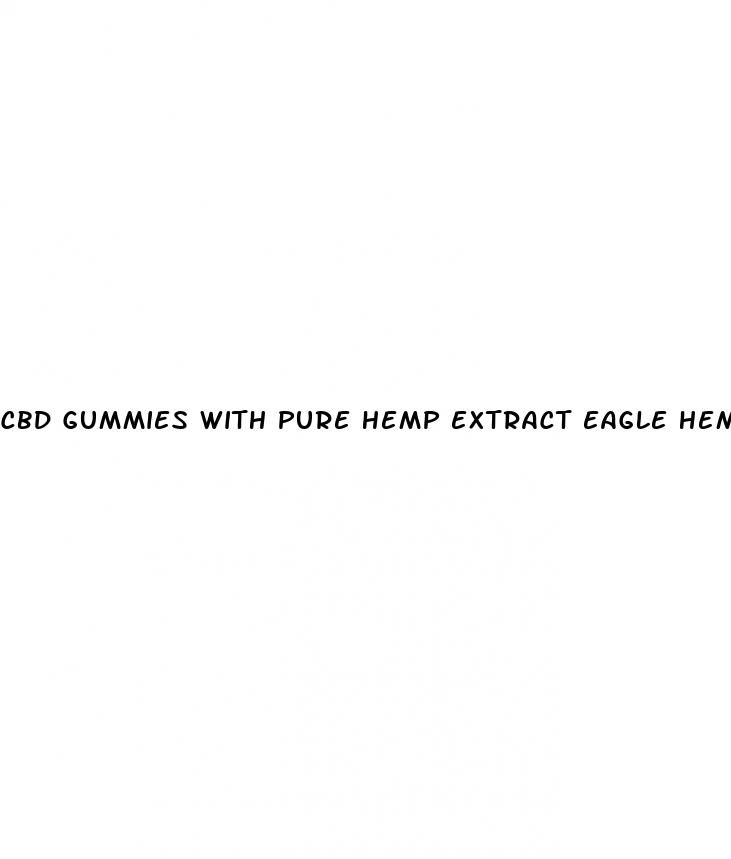 cbd gummies with pure hemp extract eagle hemp