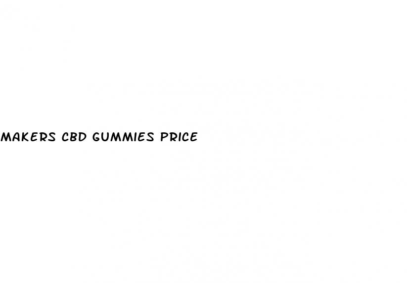 makers cbd gummies price