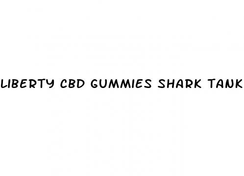 liberty cbd gummies shark tank