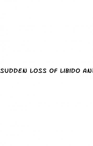 sudden loss of libido and erectile dysfunction