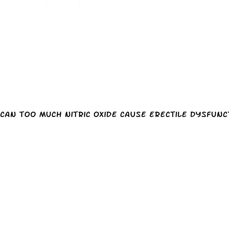 can too much nitric oxide cause erectile dysfunction