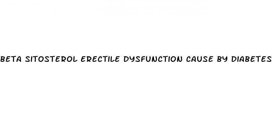 beta sitosterol erectile dysfunction cause by diabetes