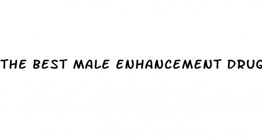 the best male enhancement drug