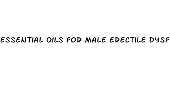 essential oils for male erectile dysfunction