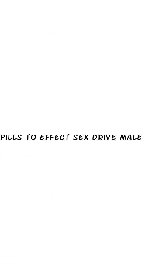 pills to effect sex drive male