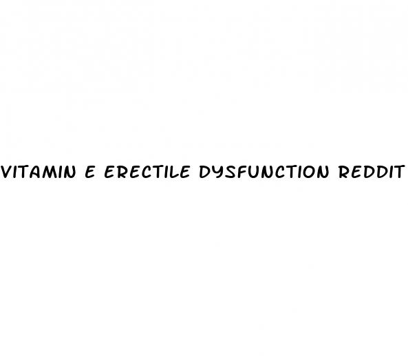 vitamin e erectile dysfunction reddit