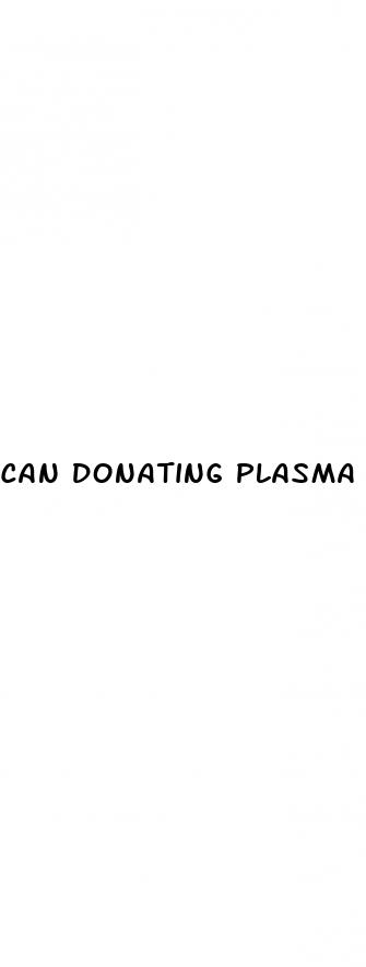 can donating plasma cause erectile dysfunction