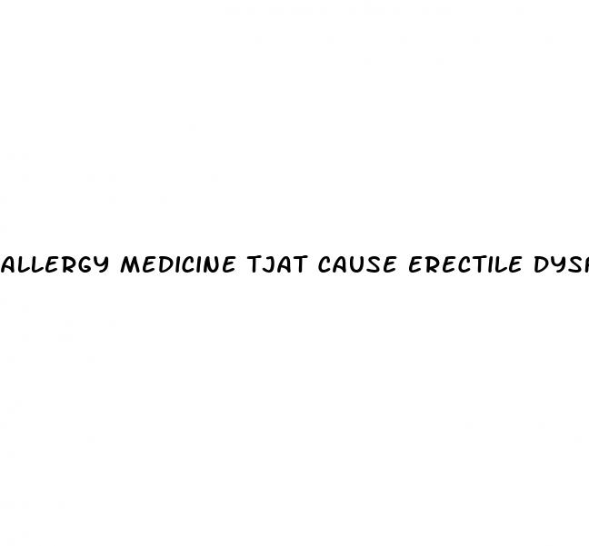 allergy medicine tjat cause erectile dysfunction