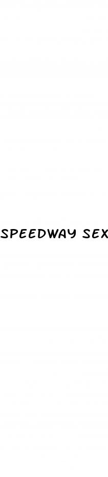 speedway sex pills