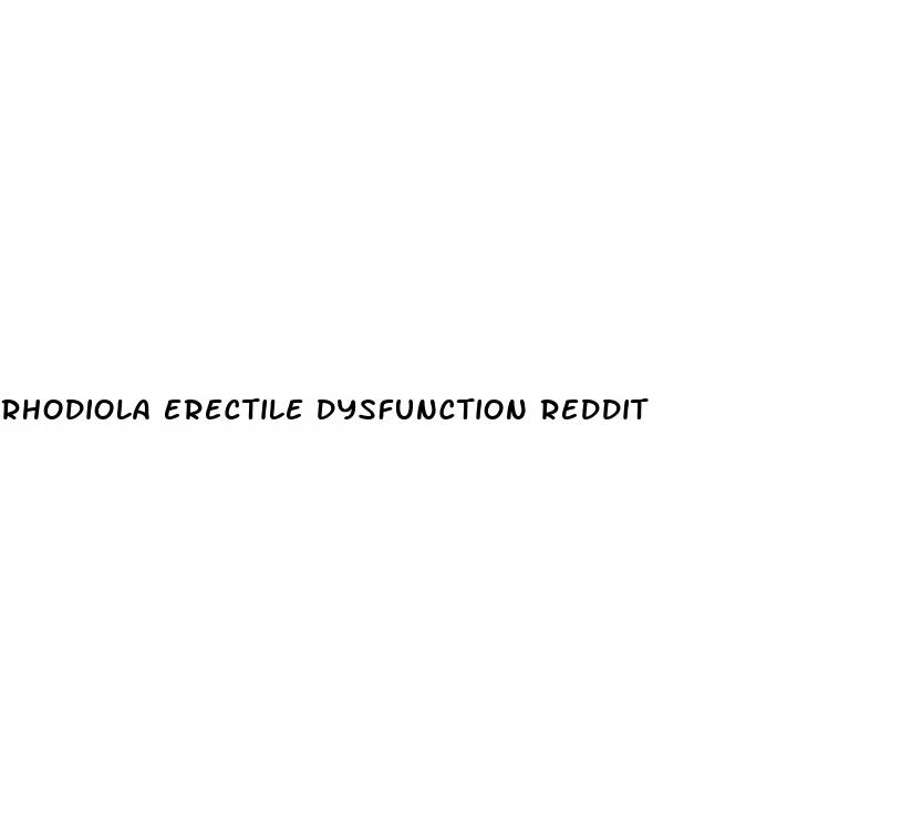 rhodiola erectile dysfunction reddit