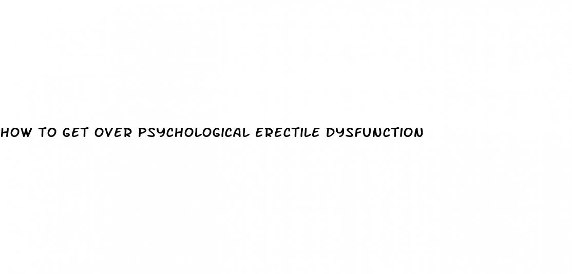 how to get over psychological erectile dysfunction