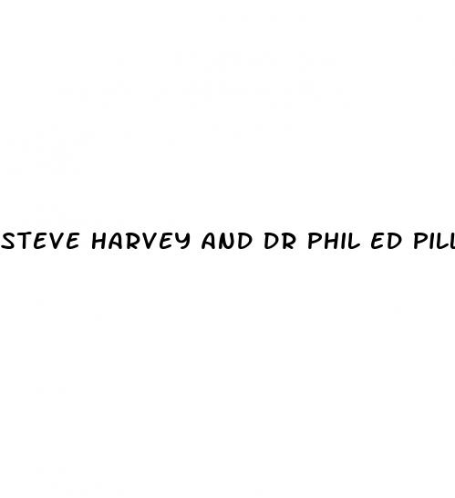 steve harvey and dr phil ed pills