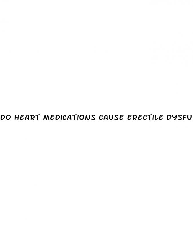 do heart medications cause erectile dysfunction