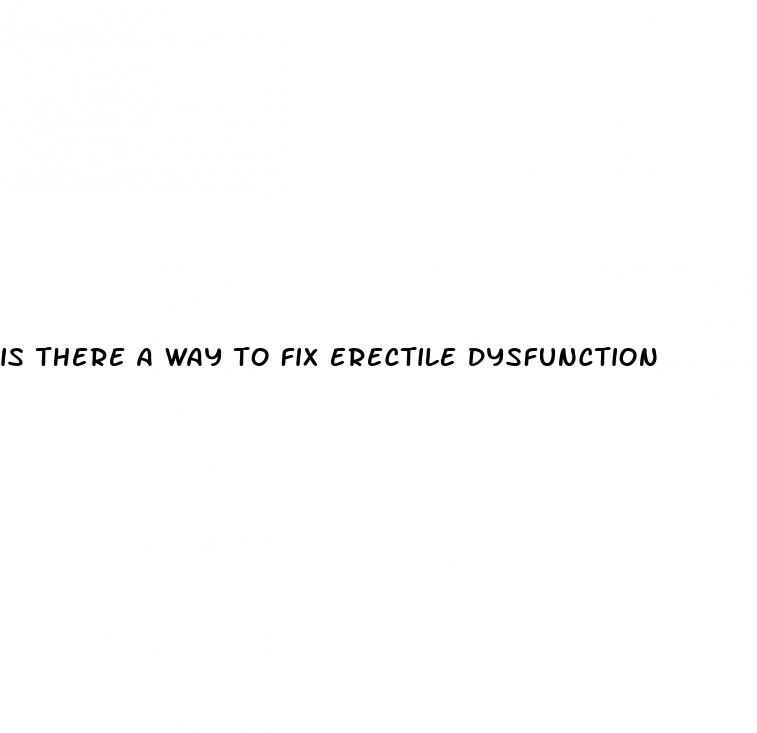 is there a way to fix erectile dysfunction