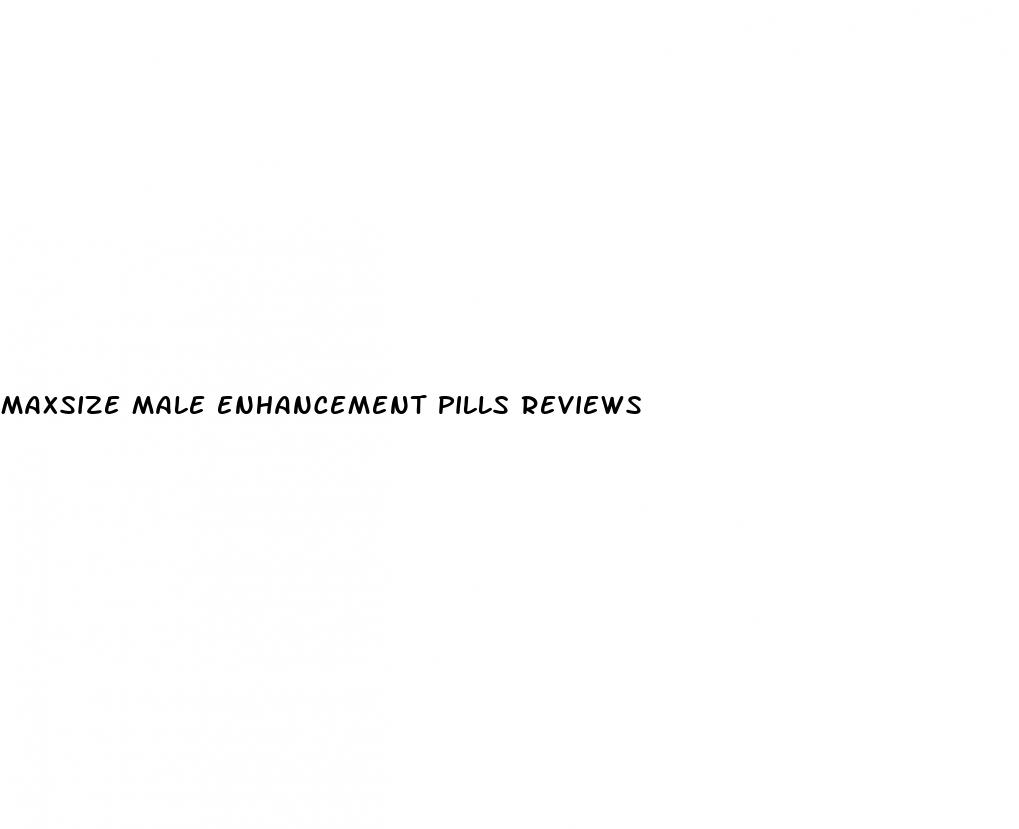 maxsize male enhancement pills reviews