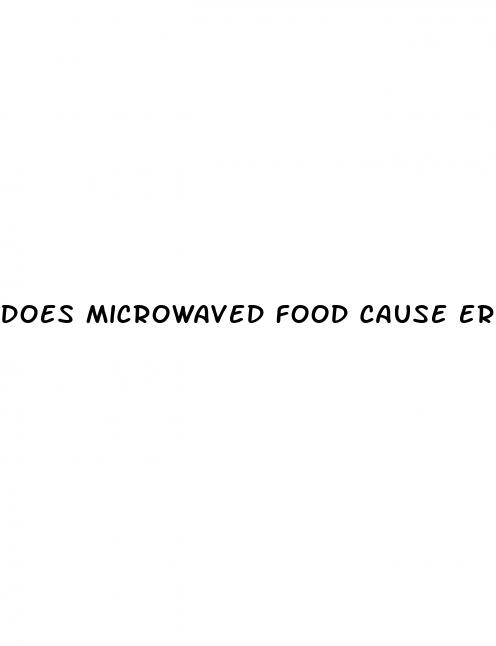 does microwaved food cause erectile dysfunction