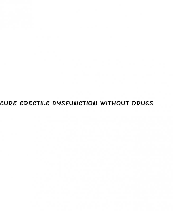 cure erectile dysfunction without drugs