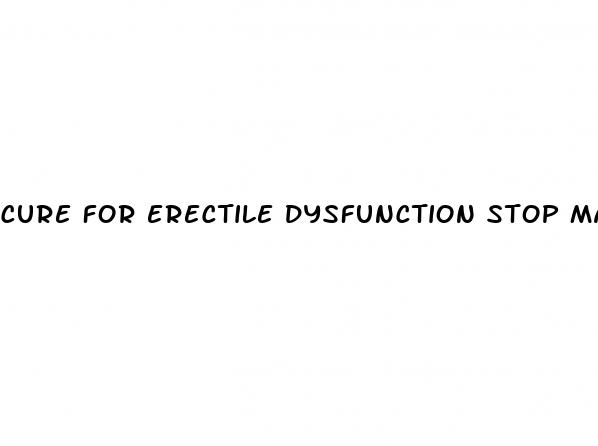 cure for erectile dysfunction stop masturbating