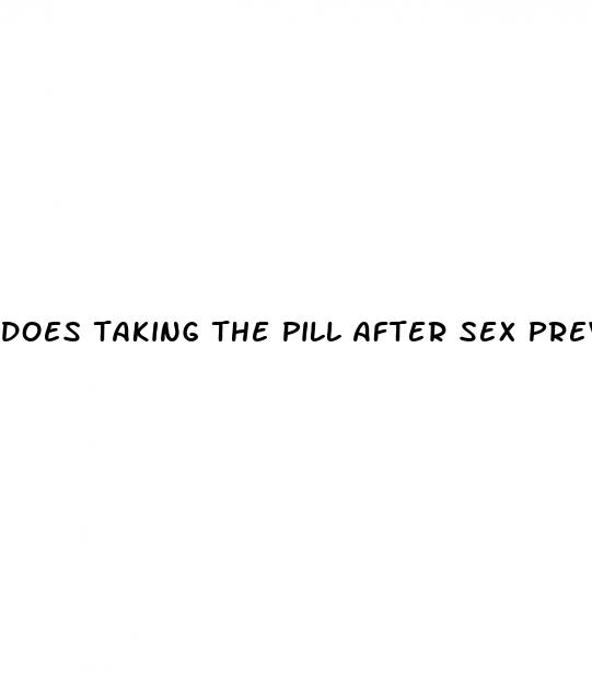 does taking the pill after sex prevent pregnancy