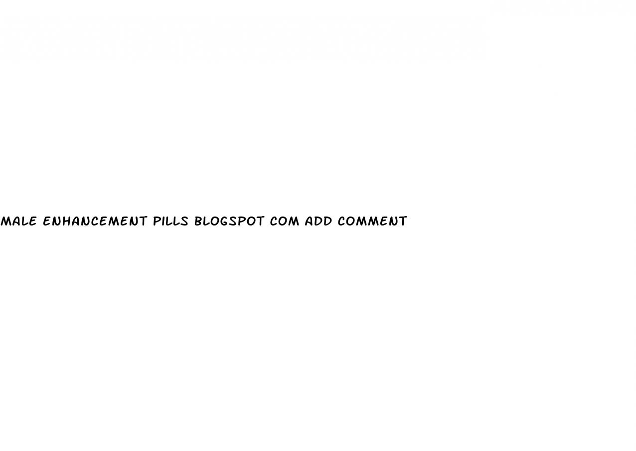 male enhancement pills blogspot com add comment