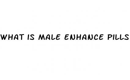 what is male enhance pills