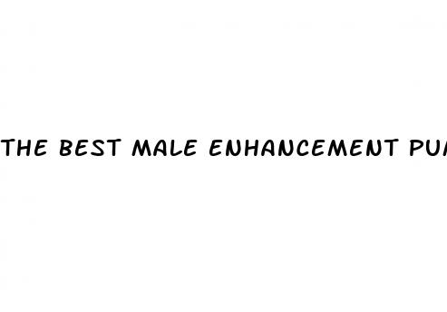 the best male enhancement pumps