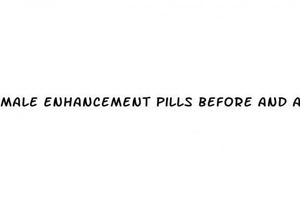 male enhancement pills before and after pictures