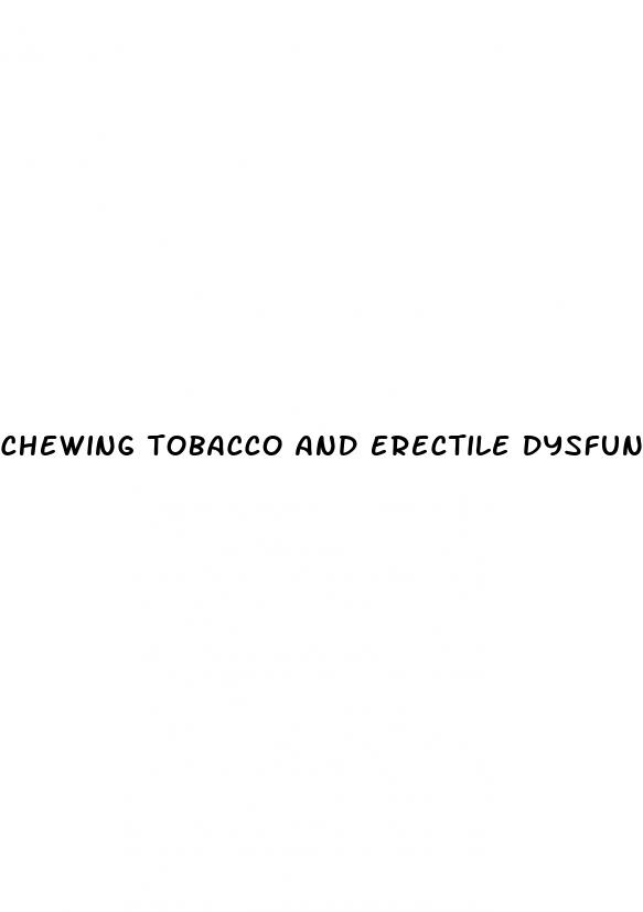 chewing tobacco and erectile dysfunction 2024