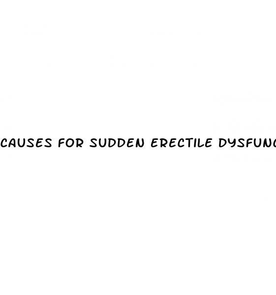 causes for sudden erectile dysfunction