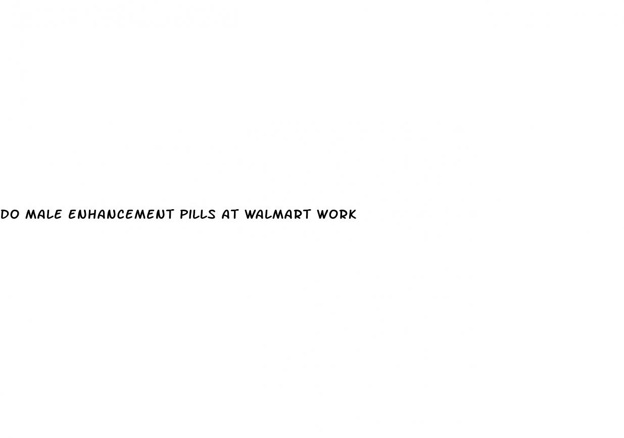 do male enhancement pills at walmart work