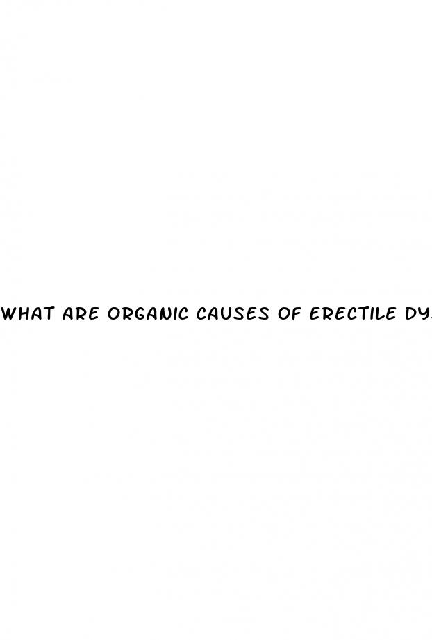 what are organic causes of erectile dysfunction