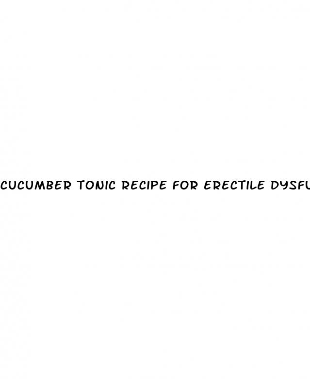 cucumber tonic recipe for erectile dysfunction