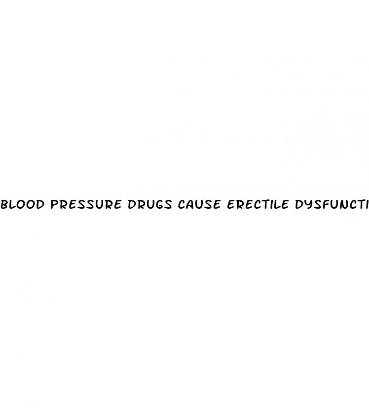 blood pressure drugs cause erectile dysfunction