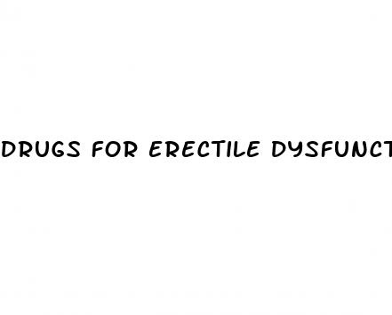 drugs for erectile dysfunction