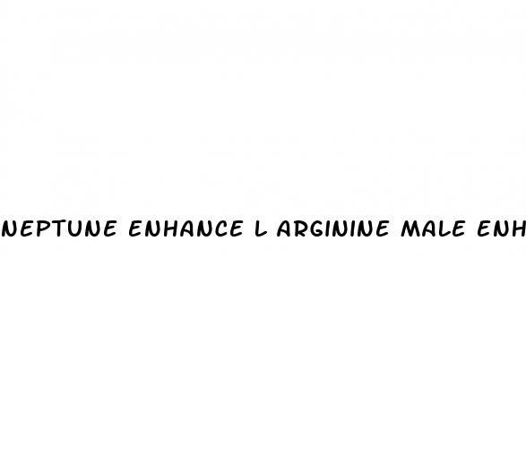 neptune enhance l arginine male enhancement reviews