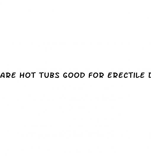 are hot tubs good for erectile dysfunction