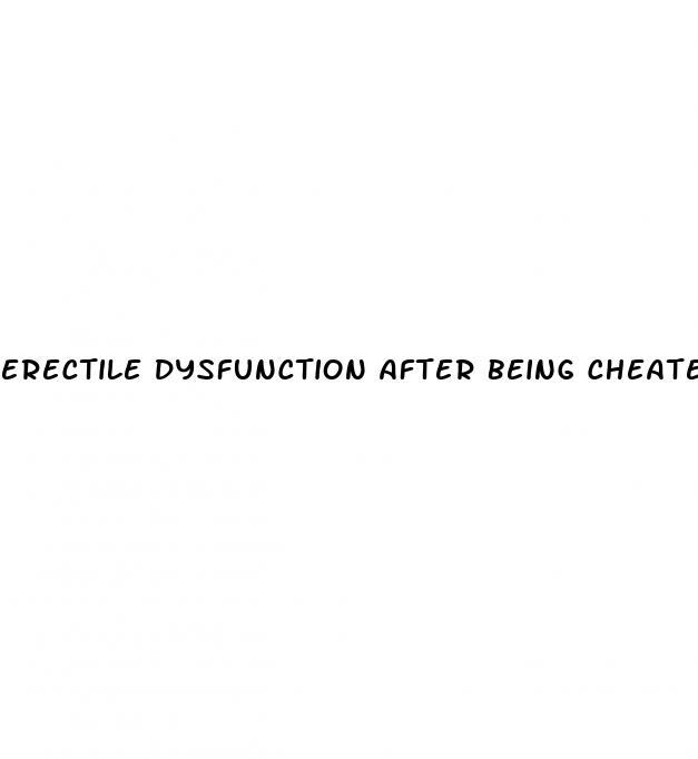 erectile dysfunction after being cheated on