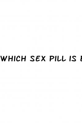 which sex pill is best