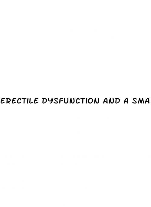 erectile dysfunction and a small penis too