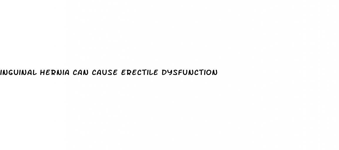 inguinal hernia can cause erectile dysfunction