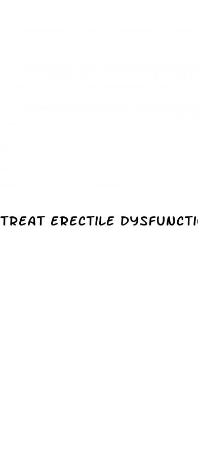 treat erectile dysfunction