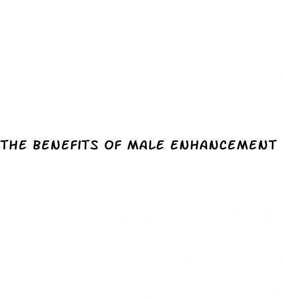 the benefits of male enhancement pills