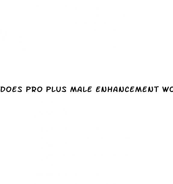 does pro plus male enhancement work