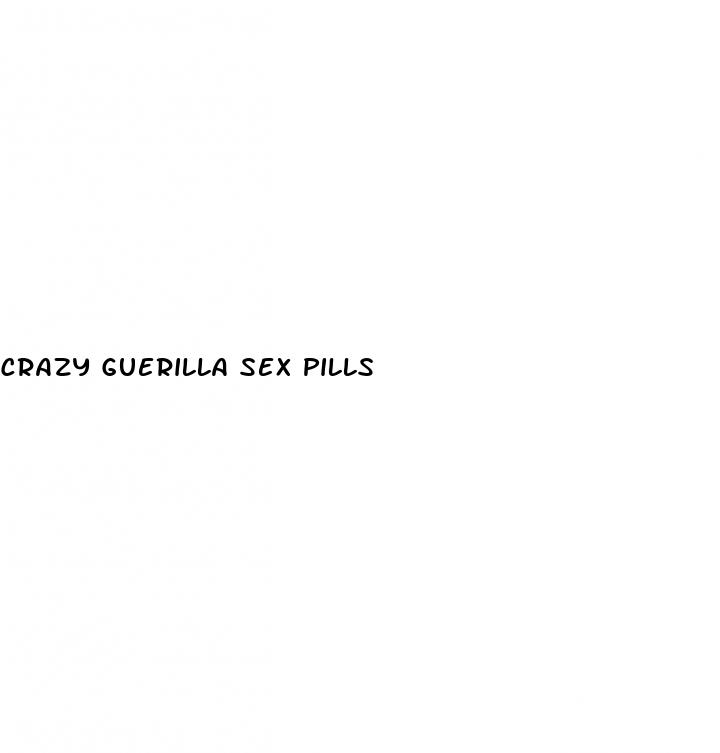 crazy guerilla sex pills