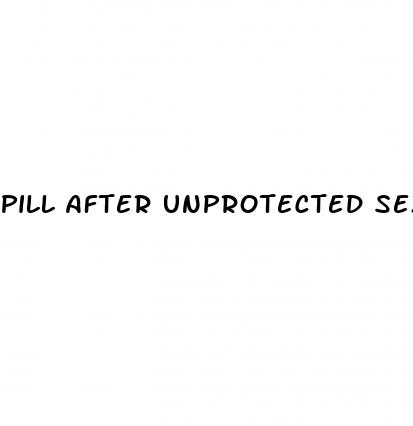 pill after unprotected sex