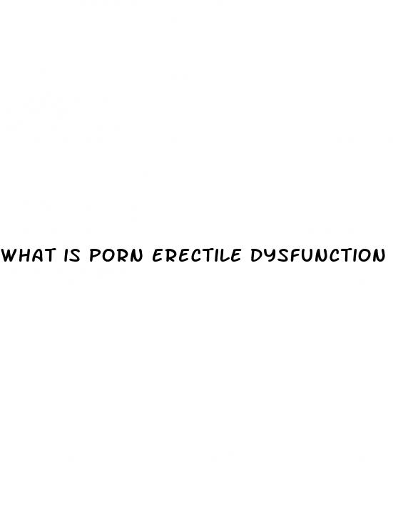 what is porn erectile dysfunction